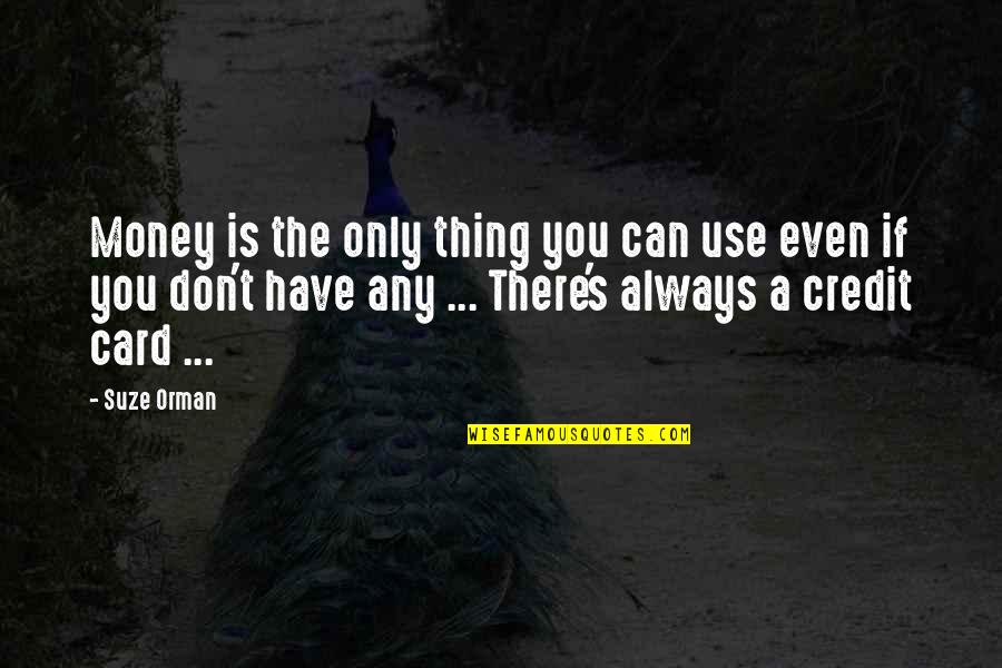 Staying With Someone Quotes By Suze Orman: Money is the only thing you can use