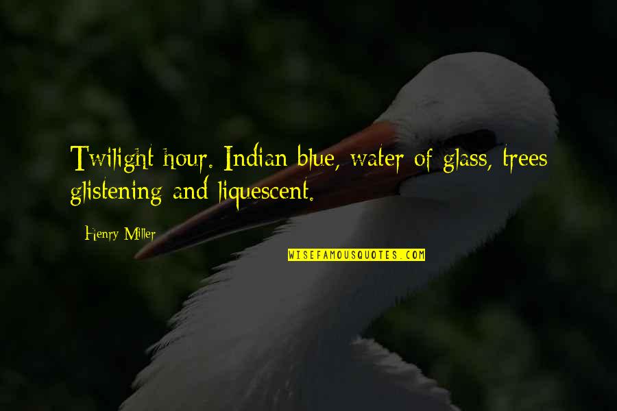 Staying With The Wrong Person Quotes By Henry Miller: Twilight hour. Indian blue, water of glass, trees
