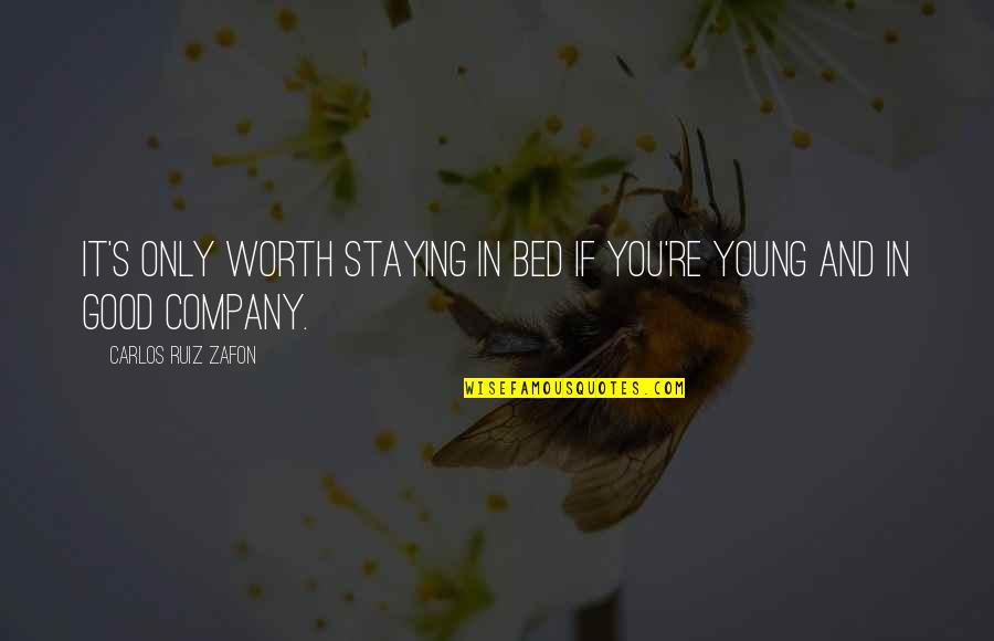 Staying Young Quotes By Carlos Ruiz Zafon: It's only worth staying in bed if you're