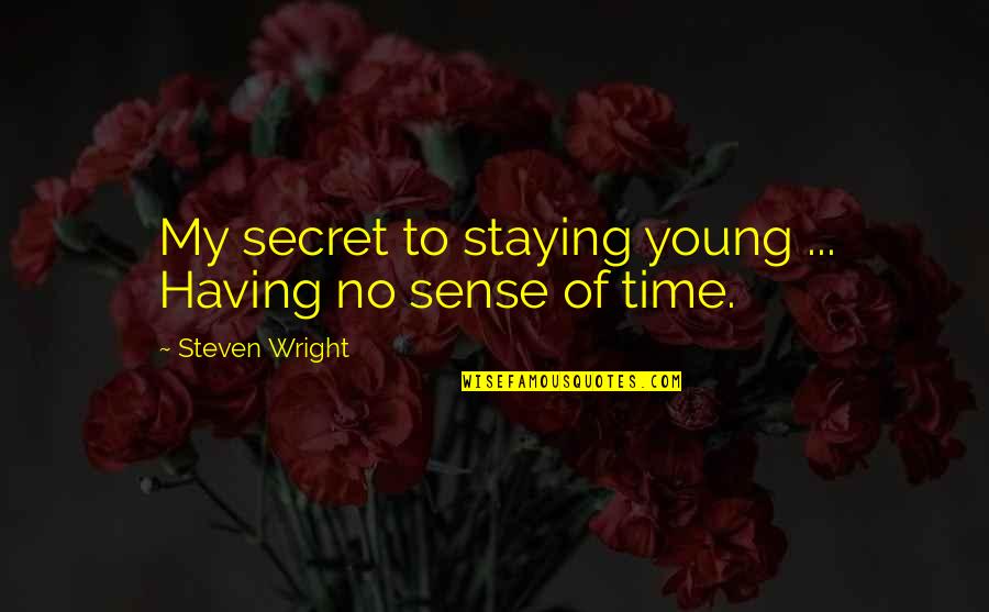 Staying Young Quotes By Steven Wright: My secret to staying young ... Having no