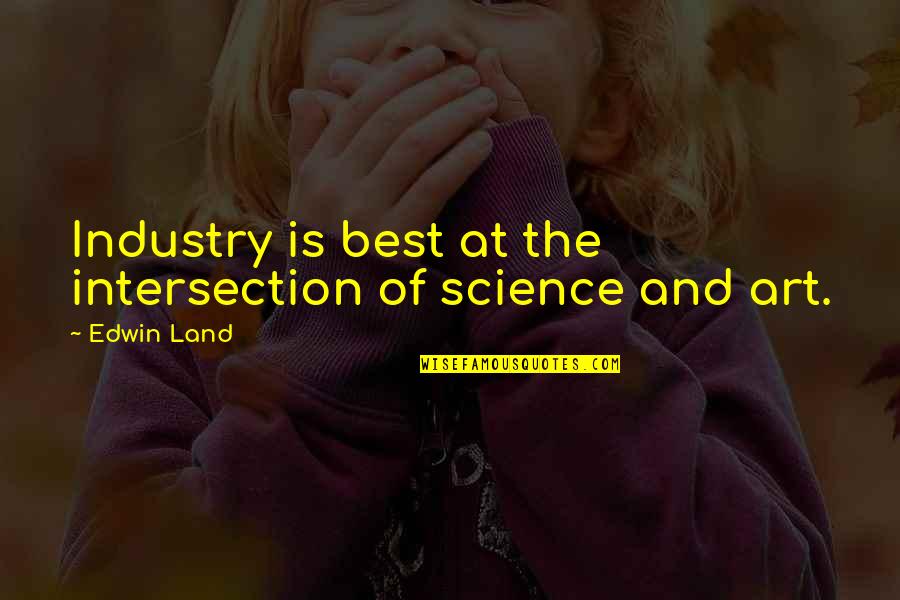 Staying Young While Growing Old Quotes By Edwin Land: Industry is best at the intersection of science