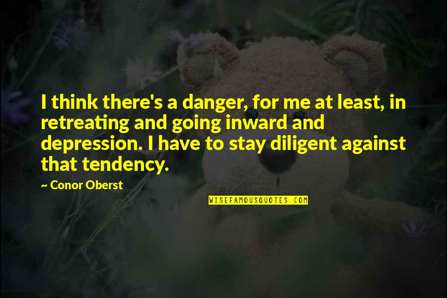 Stay'n Quotes By Conor Oberst: I think there's a danger, for me at