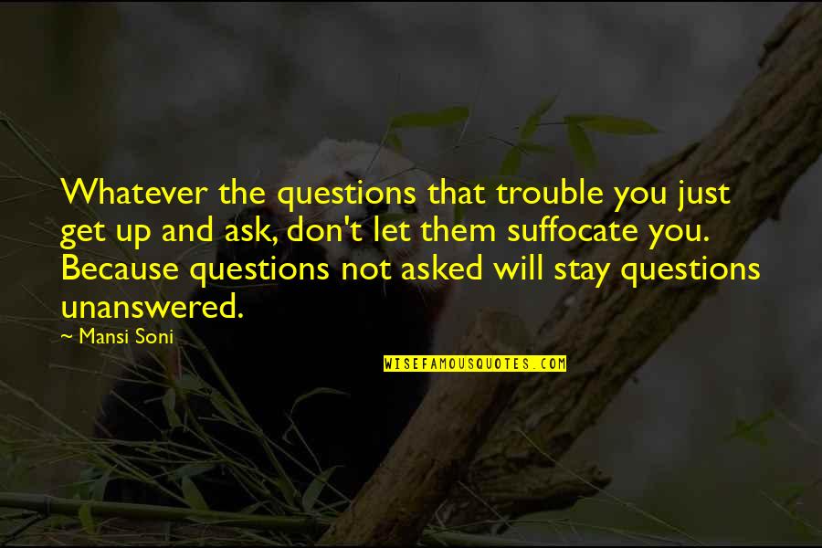 Stay'n Quotes By Mansi Soni: Whatever the questions that trouble you just get