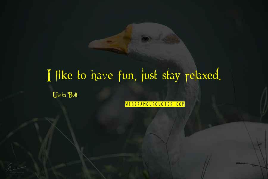 Stay'n Quotes By Usain Bolt: I like to have fun, just stay relaxed.