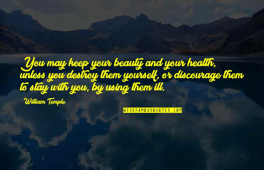 Stay'n Quotes By William Temple: You may keep your beauty and your health,