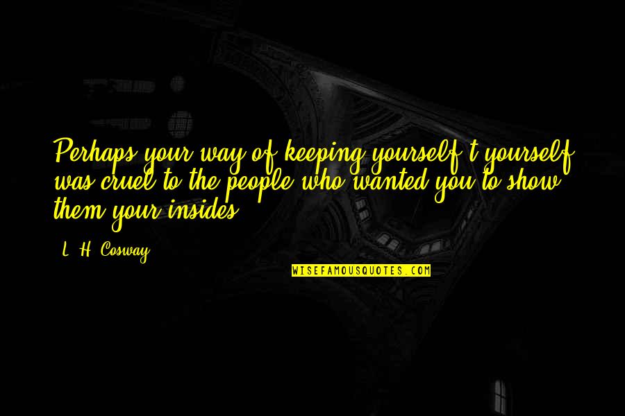 Staynd Quotes By L. H. Cosway: Perhaps your way of keeping yourself t yourself