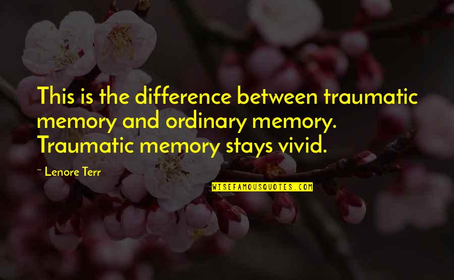 Stays Between Us Quotes By Lenore Terr: This is the difference between traumatic memory and