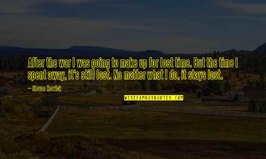 Stays Quotes By Steven Herrick: After the war I was going to make Stays Quotes By Steven Herrick: After the war I was going to make