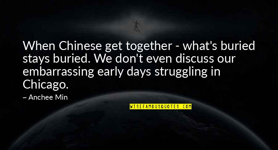 Stays Together Quotes By Anchee Min: When Chinese get together - what's buried stays