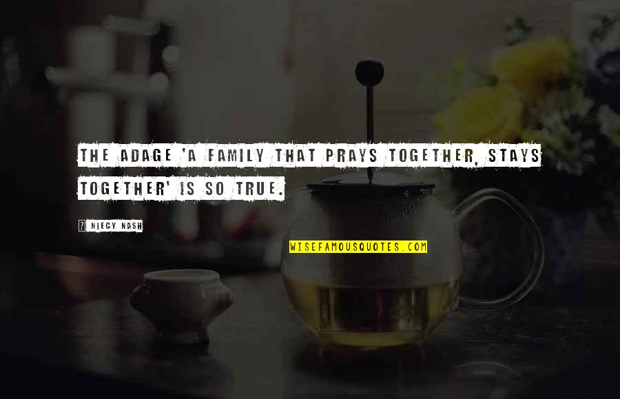 Stays Together Quotes By Niecy Nash: The adage 'a family that prays together, stays