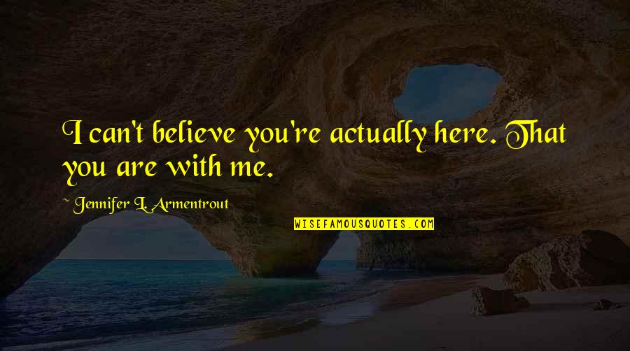 Staza Za Quotes By Jennifer L. Armentrout: I can't believe you're actually here. That you
