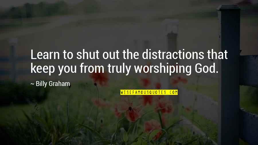 Stazak Physical Therapy Quotes By Billy Graham: Learn to shut out the distractions that keep