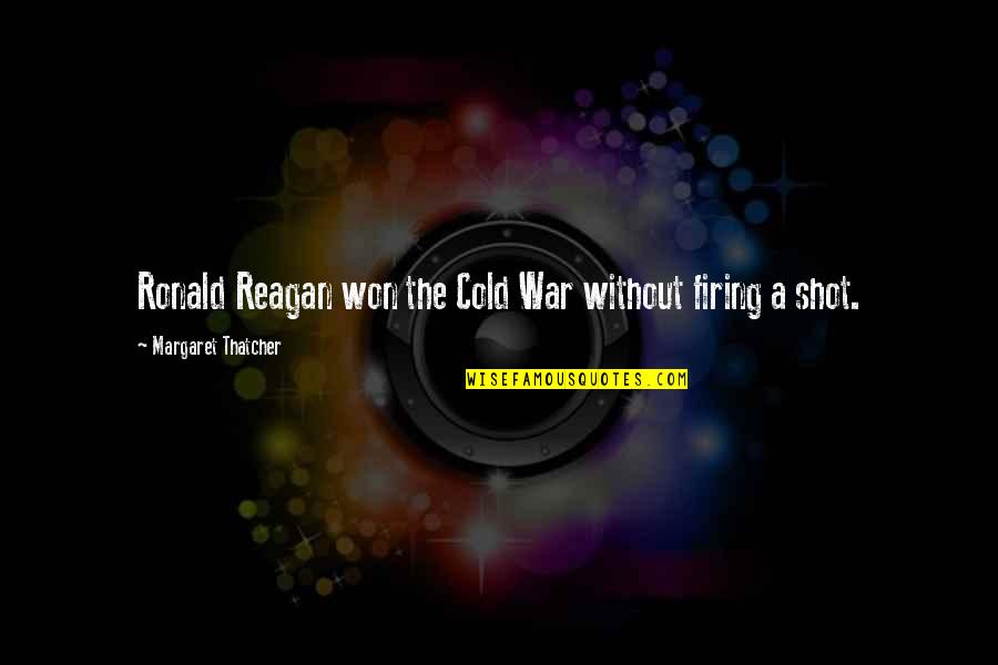 Stazama Nade Quotes By Margaret Thatcher: Ronald Reagan won the Cold War without firing Stazama Nade Quotes By Margaret Thatcher: Ronald Reagan won the Cold War without firing