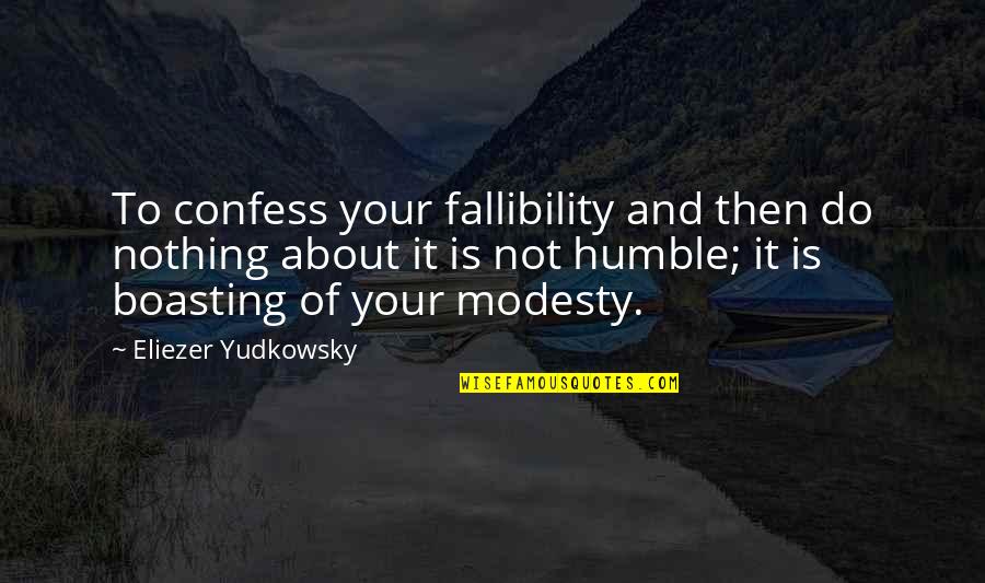 Stazzas Super Quotes By Eliezer Yudkowsky: To confess your fallibility and then do nothing
