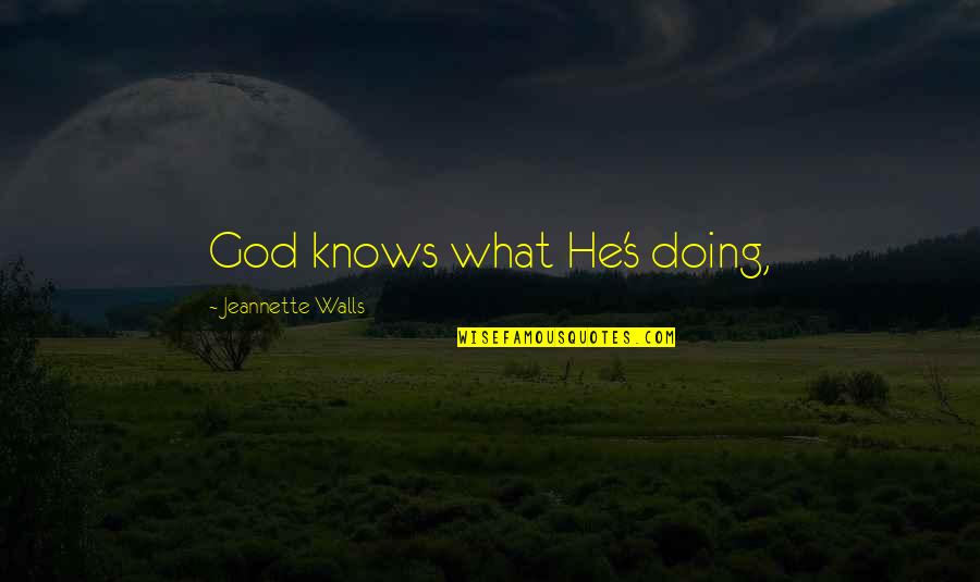 Stazzata Quotes By Jeannette Walls: God knows what He's doing,