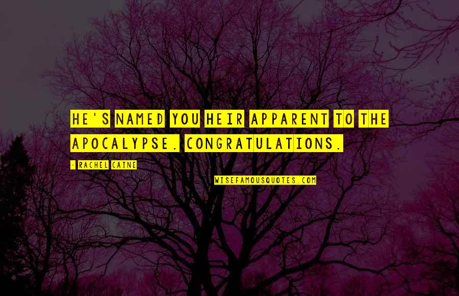 Std Picture Quotes By Rachel Caine: He's named you heir apparent to the Apocalypse.