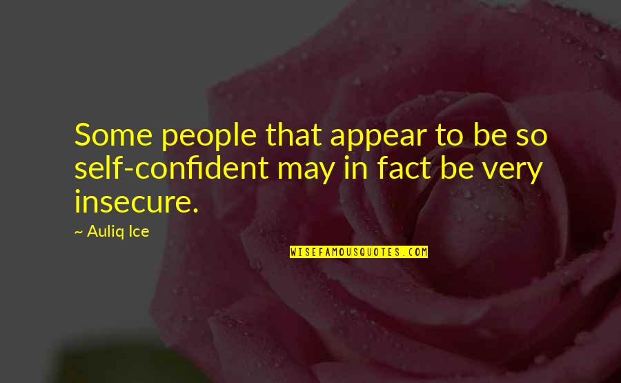 Ste Quotes By Auliq Ice: Some people that appear to be so self-confident