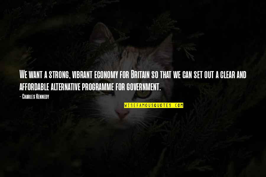 Steacy Larrabure Quotes By Charles Kennedy: We want a strong, vibrant economy for Britain Steacy Larrabure Quotes By Charles Kennedy: We want a strong, vibrant economy for Britain