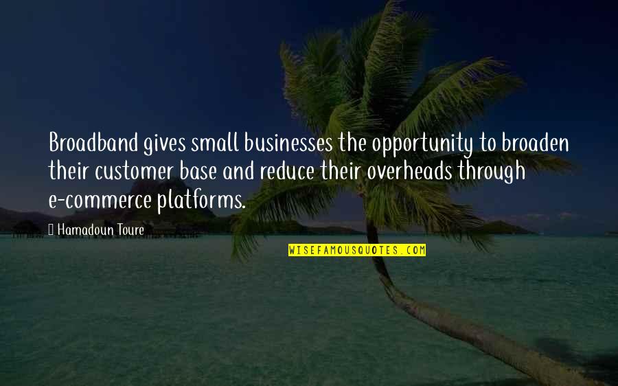 Steadham Tactical Quotes By Hamadoun Toure: Broadband gives small businesses the opportunity to broaden Steadham Tactical Quotes By Hamadoun Toure: Broadband gives small businesses the opportunity to broaden