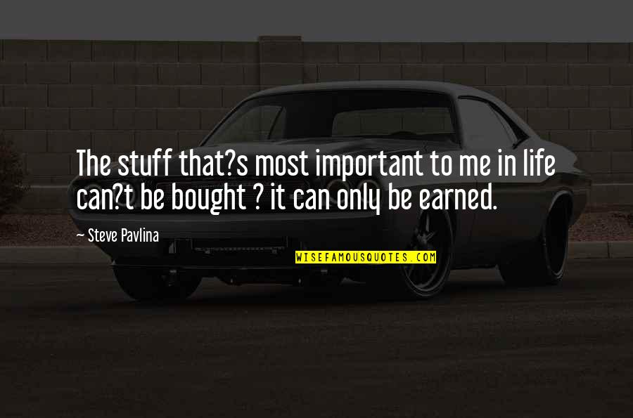 Steadied Quotes By Steve Pavlina: The stuff that?s most important to me in Steadied Quotes By Steve Pavlina: The stuff that?s most important to me in
