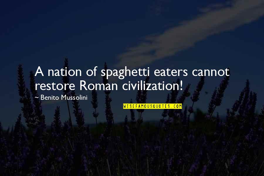 Steadies Quotes By Benito Mussolini: A nation of spaghetti eaters cannot restore Roman