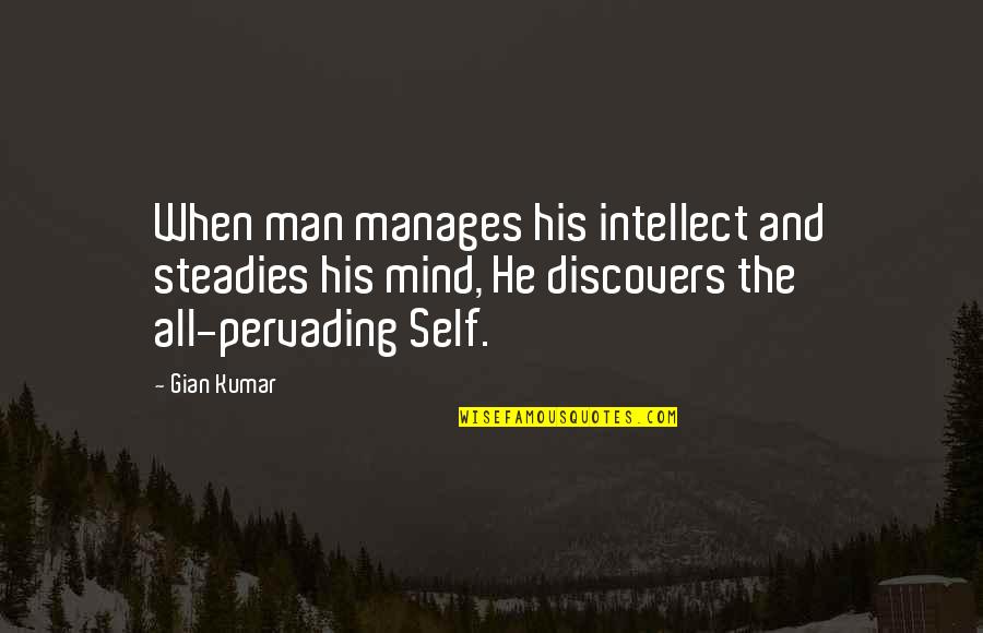 Steadies Quotes By Gian Kumar: When man manages his intellect and steadies his