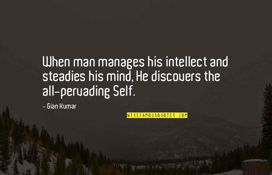 Steadies Quotes By Gian Kumar: When man manages his intellect and steadies his Steadies Quotes By Gian Kumar: When man manages his intellect and steadies his