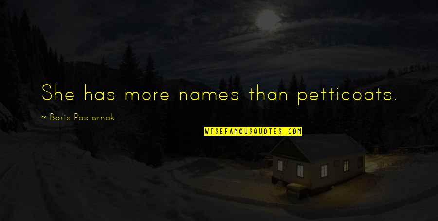 Steadily Antonyms Quotes By Boris Pasternak: She has more names than petticoats.