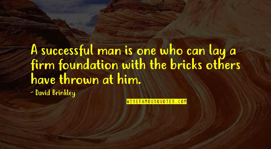 Steadily Antonyms Quotes By David Brinkley: A successful man is one who can lay