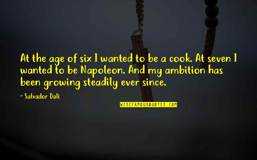 Steadily Quotes By Salvador Dali: At the age of six I wanted to