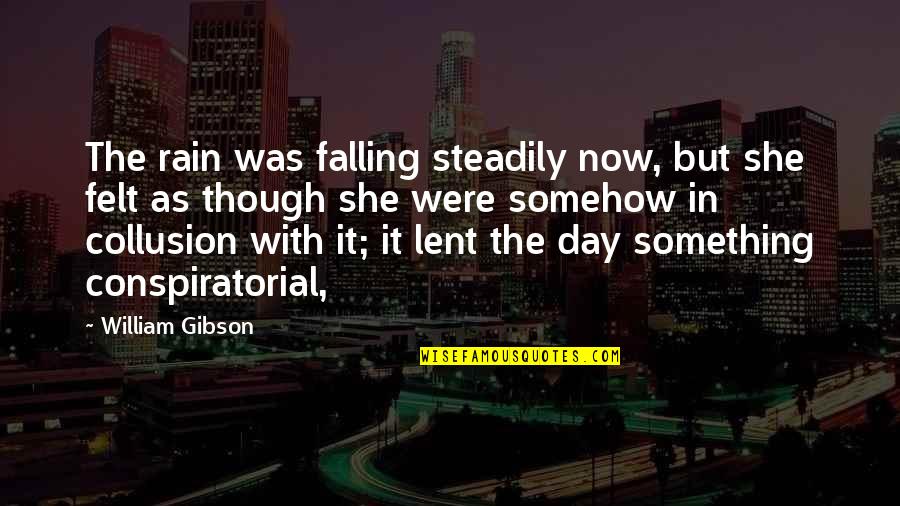 Steadily Quotes By William Gibson: The rain was falling steadily now, but she Steadily Quotes By William Gibson: The rain was falling steadily now, but she