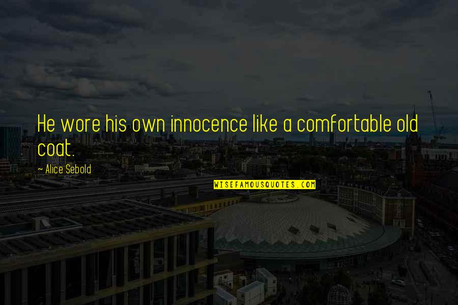 Steadily Without Wavering Quotes By Alice Sebold: He wore his own innocence like a comfortable