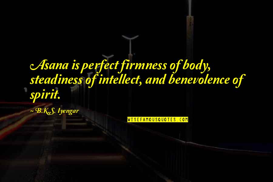 Steadiness Quotes By B.K.S. Iyengar: Asana is perfect firmness of body, steadiness of