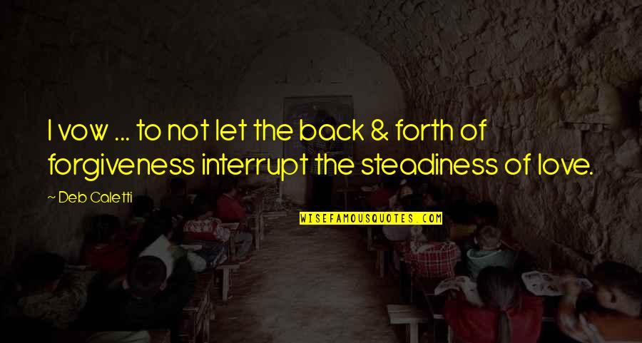 Steadiness Quotes By Deb Caletti: I vow ... to not let the back Steadiness Quotes By Deb Caletti: I vow ... to not let the back