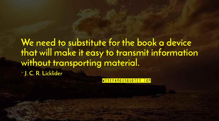 Steady Ache Quotes By J. C. R. Licklider: We need to substitute for the book a Steady Ache Quotes By J. C. R. Licklider: We need to substitute for the book a