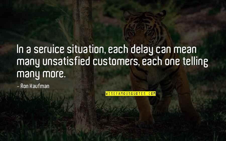 Steady Hand Mcduff Quotes By Ron Kaufman: In a service situation, each delay can mean