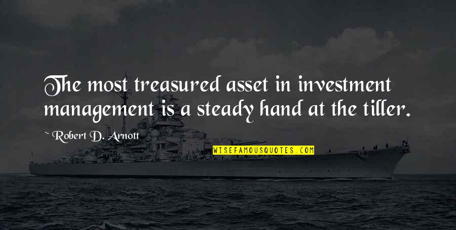 Steady Hand Quotes By Robert D. Arnott: The most treasured asset in investment management is