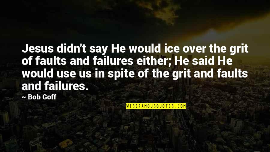 Steady Pace Quotes By Bob Goff: Jesus didn't say He would ice over the
