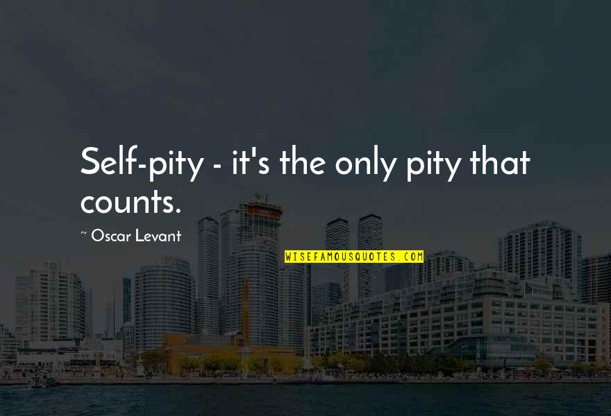 Steady Pace Quotes By Oscar Levant: Self-pity - it's the only pity that counts.