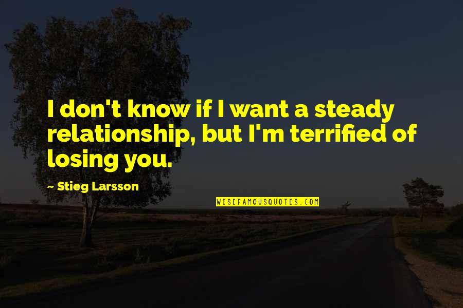 Steady Relationship Quotes By Stieg Larsson: I don't know if I want a steady