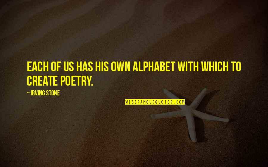 Steady Your Heart Quotes By Irving Stone: Each of us has his own alphabet with Steady Your Heart Quotes By Irving Stone: Each of us has his own alphabet with