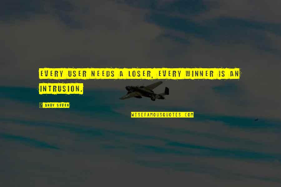 Steadying Quotes By Andy Seven: Every user needs a loser, every winner is
