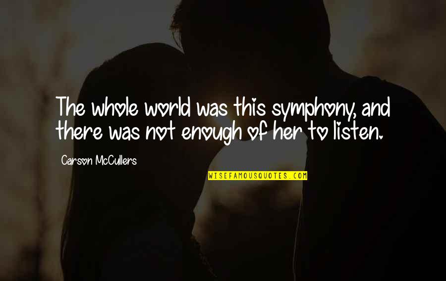 Steadying Quotes By Carson McCullers: The whole world was this symphony, and there