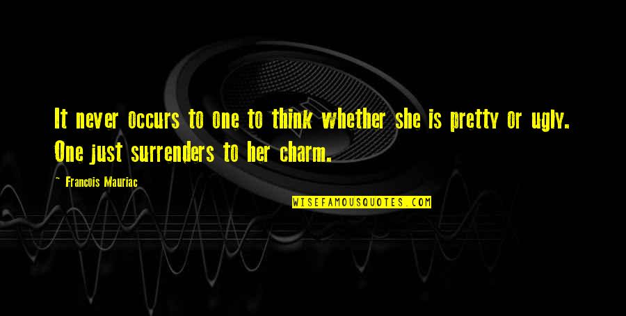 Steadyish Quotes By Francois Mauriac: It never occurs to one to think whether Steadyish Quotes By Francois Mauriac: It never occurs to one to think whether