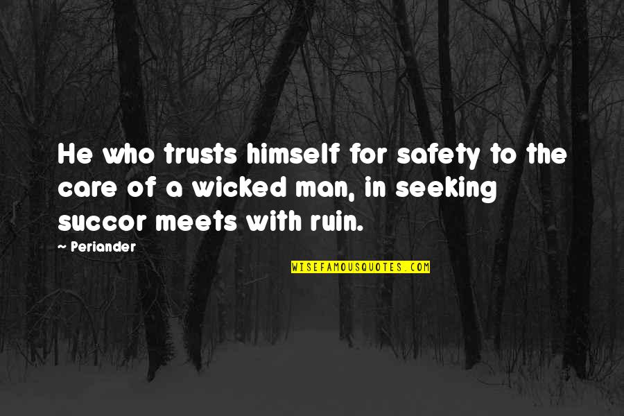 Steagall Hall Quotes By Periander: He who trusts himself for safety to the