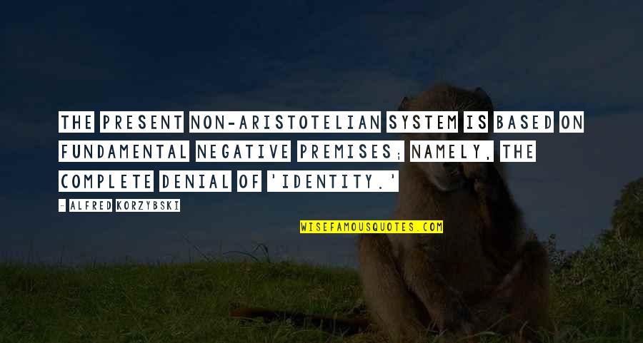 Steagall Quotes By Alfred Korzybski: The present non-aristotelian system is based on fundamental