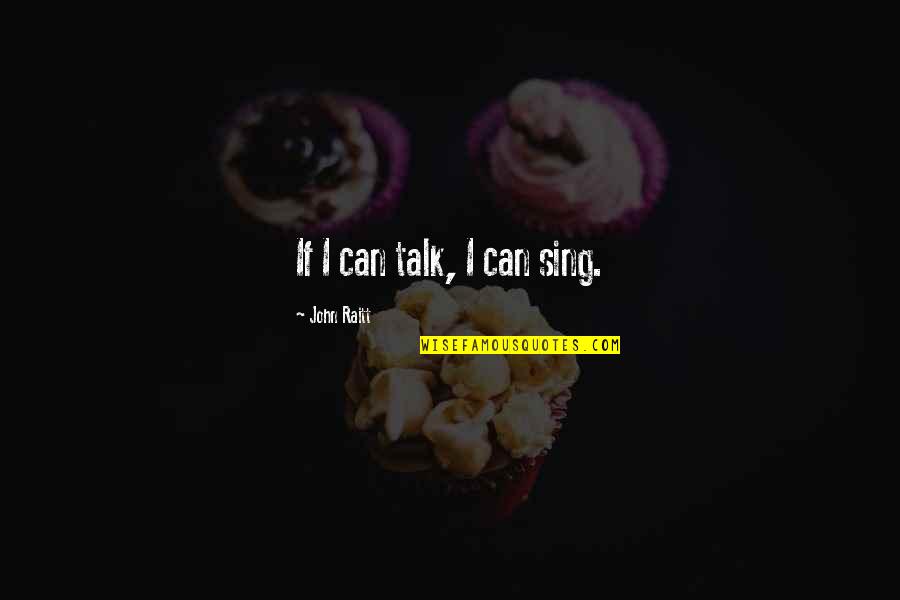Steagall Quotes By John Raitt: If I can talk, I can sing. Steagall Quotes By John Raitt: If I can talk, I can sing.