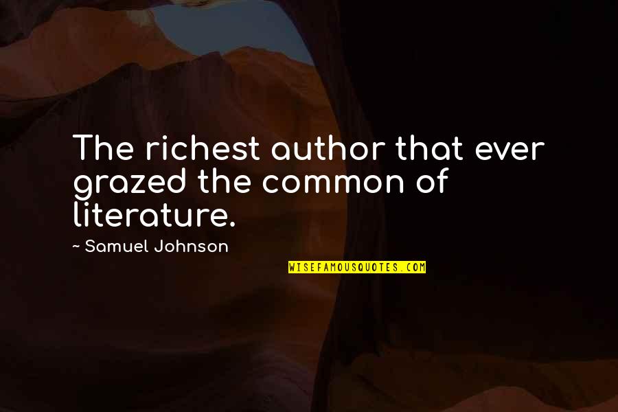 Steagall Quotes By Samuel Johnson: The richest author that ever grazed the common Steagall Quotes By Samuel Johnson: The richest author that ever grazed the common