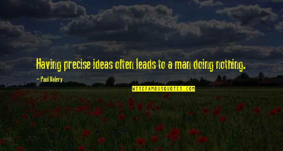 Steak And Wine Quotes By Paul Valery: Having precise ideas often leads to a man Steak And Wine Quotes By Paul Valery: Having precise ideas often leads to a man