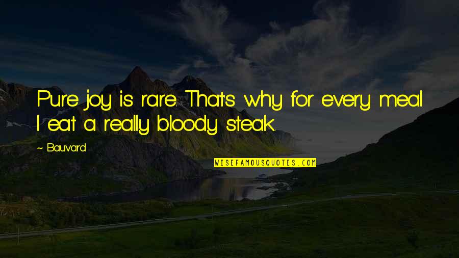 Steak Funny Quotes By Bauvard: Pure joy is rare. That's why for every